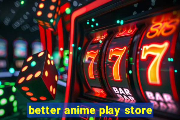 better anime play store